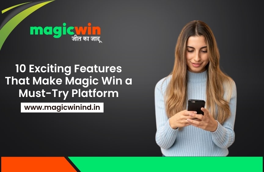 10 Exciting Features That Make Magic Win a Must-Try Platform