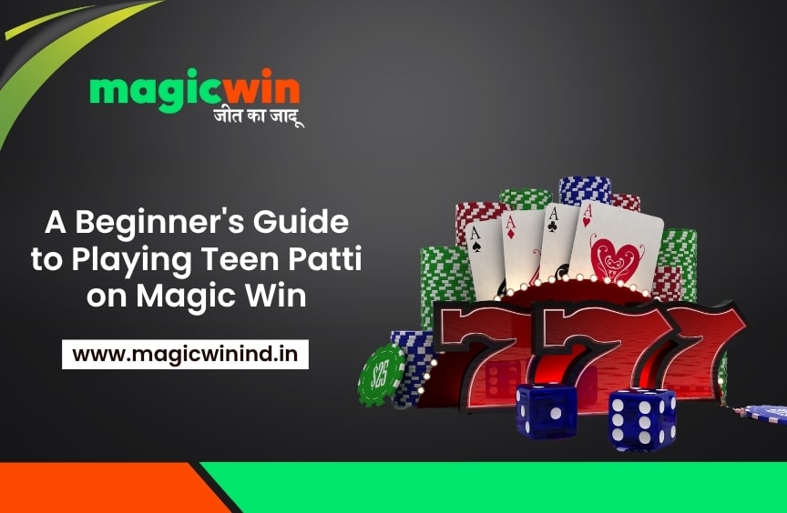 A Beginner’s Guide to Playing Teen Patti on Magic Win