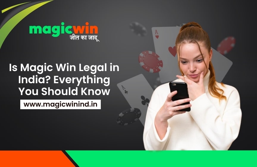 Is Magic Win Legal in India? Everything You Should Know