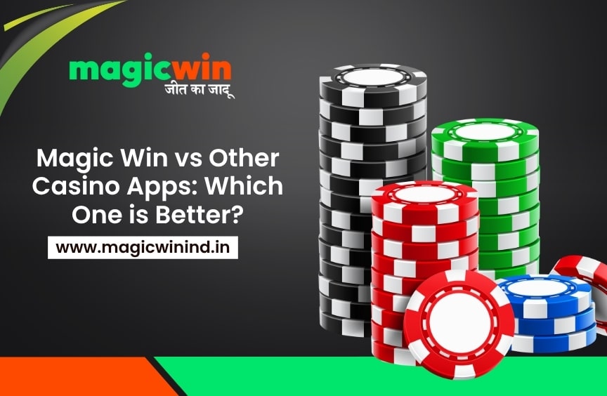 Magic Win vs Other Casino Apps: Which One is Better?