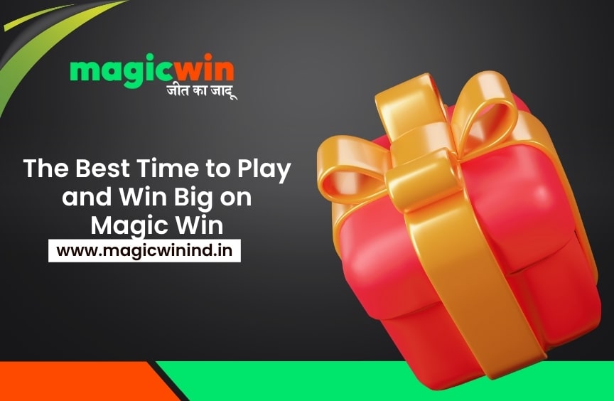 The Best Time to Play and Win Big on Magic Win