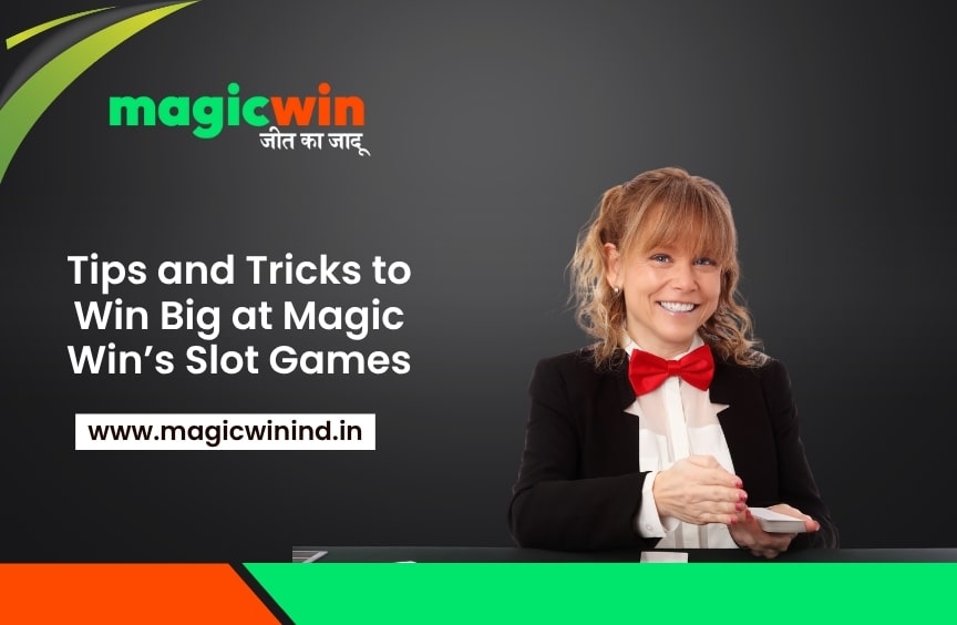 Tips and Tricks to Win Big at Magic Win’s Slot Games
