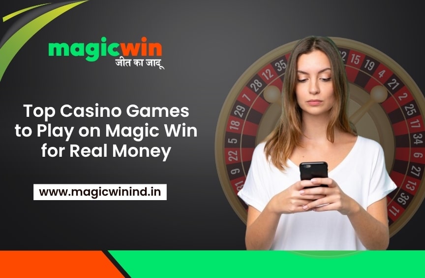 Top Casino Games to Play on Magic Win for Real Money