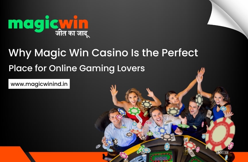 Why Magic Win Casino Is the Perfect Place for Online Gaming Lovers